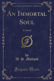 ksiazka tytu: An Immortal Soul autor: Mallock W. H.