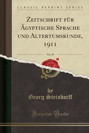 ksiazka tytu: Zeitschrift fr gyptische Sprache und Altertumskunde, 1911, Vol. 49 (Classic Reprint) autor: Steindorff Georg