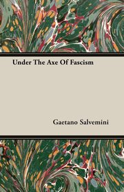 Under The Axe Of Fascism, Salvemini Gaetano