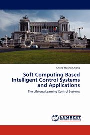 Soft Computing Based Intelligent Control Systems and Applications, Chiang Cheng-Hsiung