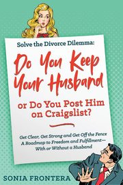 ksiazka tytu: Solve the Divorce Dilemma autor: Frontera Sonia