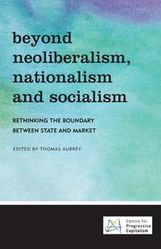 Beyond Neoliberalism, Nationalism and Socialism, 