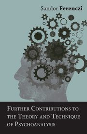 Further Contributions to the Theory and Technique of Psychoanalysis, Ferenczi Sandor