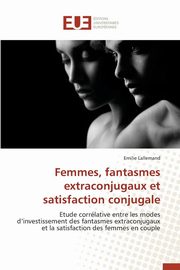 ksiazka tytu: Femmes, fantasmes extraconjugaux et satisfaction conjugale autor: LALLEMAND-E