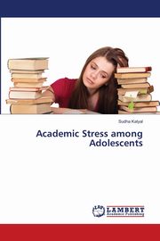 ksiazka tytu: Academic Stress among Adolescents autor: Katyal Sudha