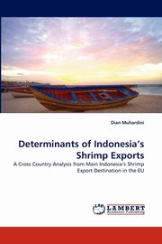 ksiazka tytu: Determinants of Indonesia's Shrimp Exports autor: Muhardini Dian