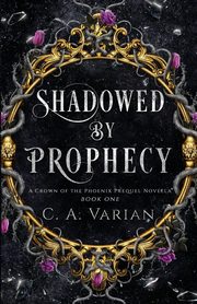 Shadowed by Prophecy, Varian C.A.