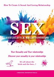 ksiazka tytu: SEX, SEXUALITY & RELATIONSHIPS autor: Thompson-Wells Christine