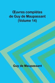?uvres compl?tes de Guy de Maupassant (Volume 14), de Maupassant Guy