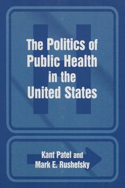 The Politics of Public Health in the United States, Patel Kant