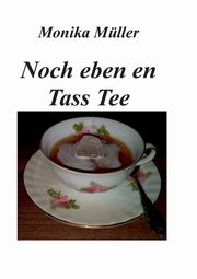 Noch eben en Tass Tee, Mller Monika
