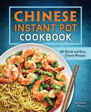 Chinese Instant Pot Cookbook, Wong Sharon