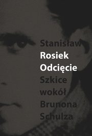 Odcicie Szkice wok Schulza, Rosiek Stanisaw