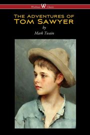 ksiazka tytu: The Adventures of Tom Sawyer (Wisehouse Classics Edition) autor: Twain Mark