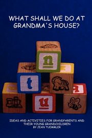 ksiazka tytu: What Shall We Do at Grandma's House? autor: Tuemmler Jean