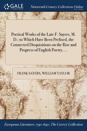 Poetical Works of the Late F. Sayers, M. D., Sayers Frank