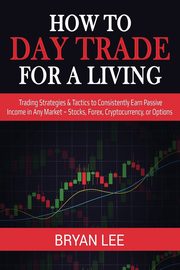 How to Day Trade for a Living, Lee Bryan