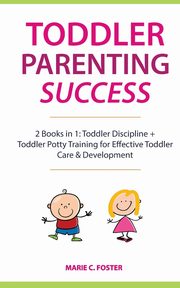 ksiazka tytu: Toddler Parenting Success autor: Foster Marie C.