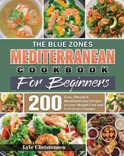 The Blue Zones Mediterranean Diet Cookbook for Beginners, Christensen Lyle