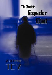 The Complete Inspector Grant, Tey Josephine