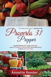 Proverbs 31 Prepper ~ 4 Essential Steps to Feed The Family Well During Uncertainty, Reeder Annette