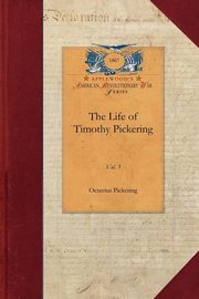 The Life of Timothy Pickering, Octavius Pickering