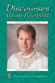 Discourses Volume 4, 2017, Hickenbottom Yogacharya David R