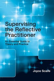 Supervising the Reflective Practitioner, Scaife Joyce