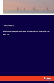 Constitution and Playing Rules of the National League of Professional Base Ball Clubs, Anonymous