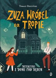 Detektywi z Domu pod Dbem Zuza Wrbel na tropie Tom 1, Duszyski Tomasz, Duszyski Tomasz