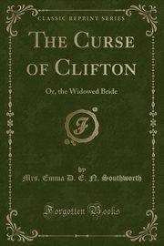 ksiazka tytu: The Curse of Clifton autor: Southworth Mrs. Emma D. E. N.