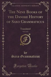 ksiazka tytu: The Nine Books of the Danish History of Saxo Grammaticus, Vol. 2 of 2 autor: Grammaticus Saxo