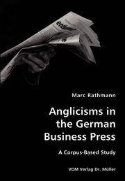Anglicisms in the German Business Press- A Corpus-Based Study, Rathmann Marc