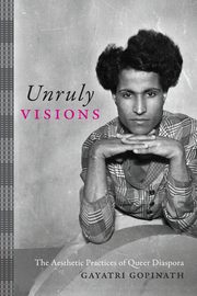 Unruly Visions, Gopinath Gayatri