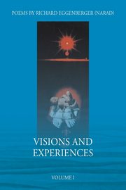 Visions and Experiences Volume I, Eggenberger Narad Richard M.