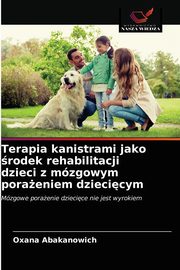 ksiazka tytu: Terapia kanistrami jako rodek rehabilitacji dzieci z mzgowym poraeniem dziecicym autor: Abakanowich Oxana