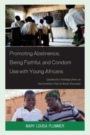 Promoting Abstinence, Being Faithful, and Condom Use with Young Africans, Plummer Mary Louisa
