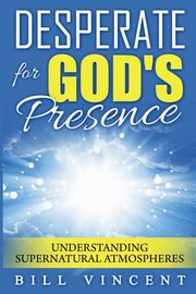 Desperate for God's Presence, Vincent Bill
