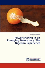 Power-Sharing in an Emerging Democracy, Ogunwa Samuel a.