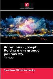 ksiazka tytu: Antoninus - Joseph Reicha  um grande polifonista autor: Miroshnichenko Swetlana