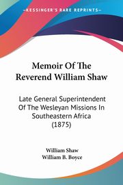 Memoir Of The Reverend William Shaw, Shaw William