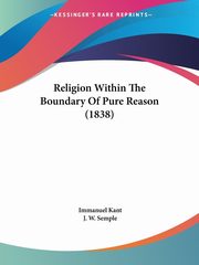 Religion Within The Boundary Of Pure Reason (1838), Kant Immanuel