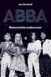 ksiazka tytu: ABBA Melancholia undercover autor: Gradvall Jan