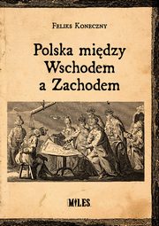 Polska midzy Wschodem a Zachodem, Koneczny Feliks