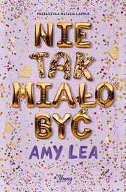 ksiazka tytu: Nie tak miao by autor: Lea Amy