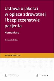 Ustawa o jakoci w opiece zdrowotnej i bezpieczestwie pacjenta Komentarz, Skbel Bernadeta