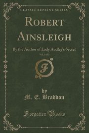 ksiazka tytu: Robert Ainsleigh, Vol. 3 of 3 autor: Braddon M. E.