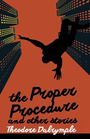The Proper Procedure and Other Stories, Dalrymple Theodore