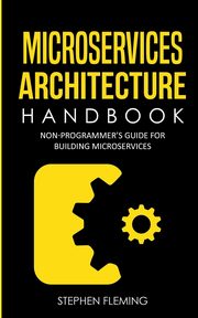 Microservices Architecture Handbook, Fleming Stephen