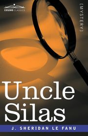 ksiazka tytu: Uncle Silas autor: Le Fanu Joseph Sheridan